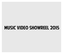 MUSIC VIDEO SHOWREEL 2015